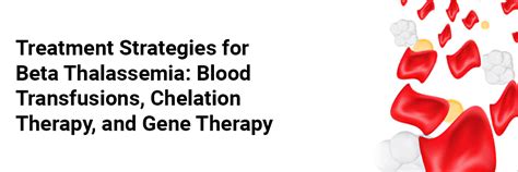 Beta Thalassemia Treatment: Blood Transfusions, Chelation  .